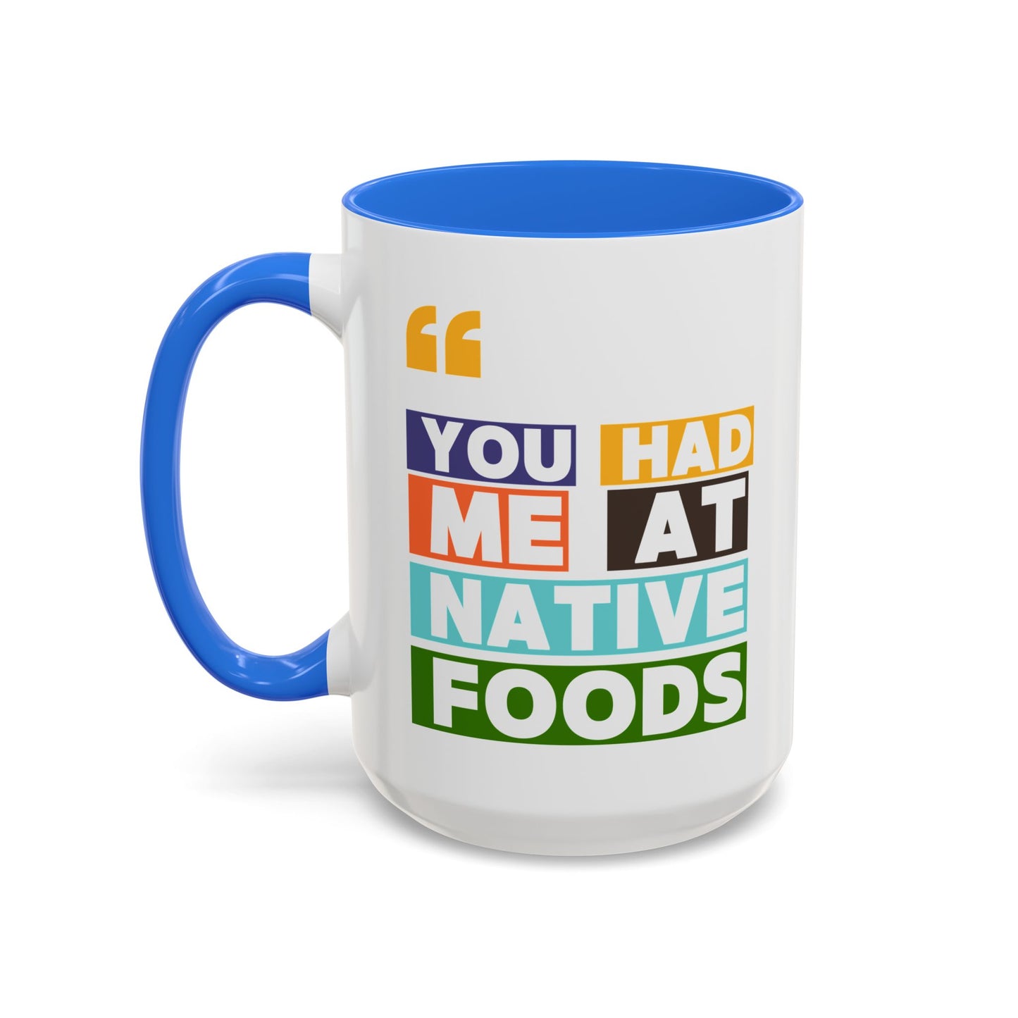 You Had Me At Native Foods Colorful Mugs (11oz, 15oz)