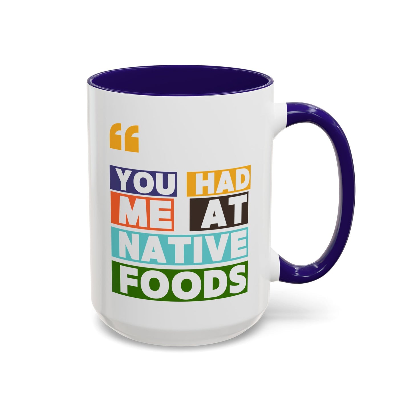 You Had Me At Native Foods Colorful Mugs (11oz, 15oz)