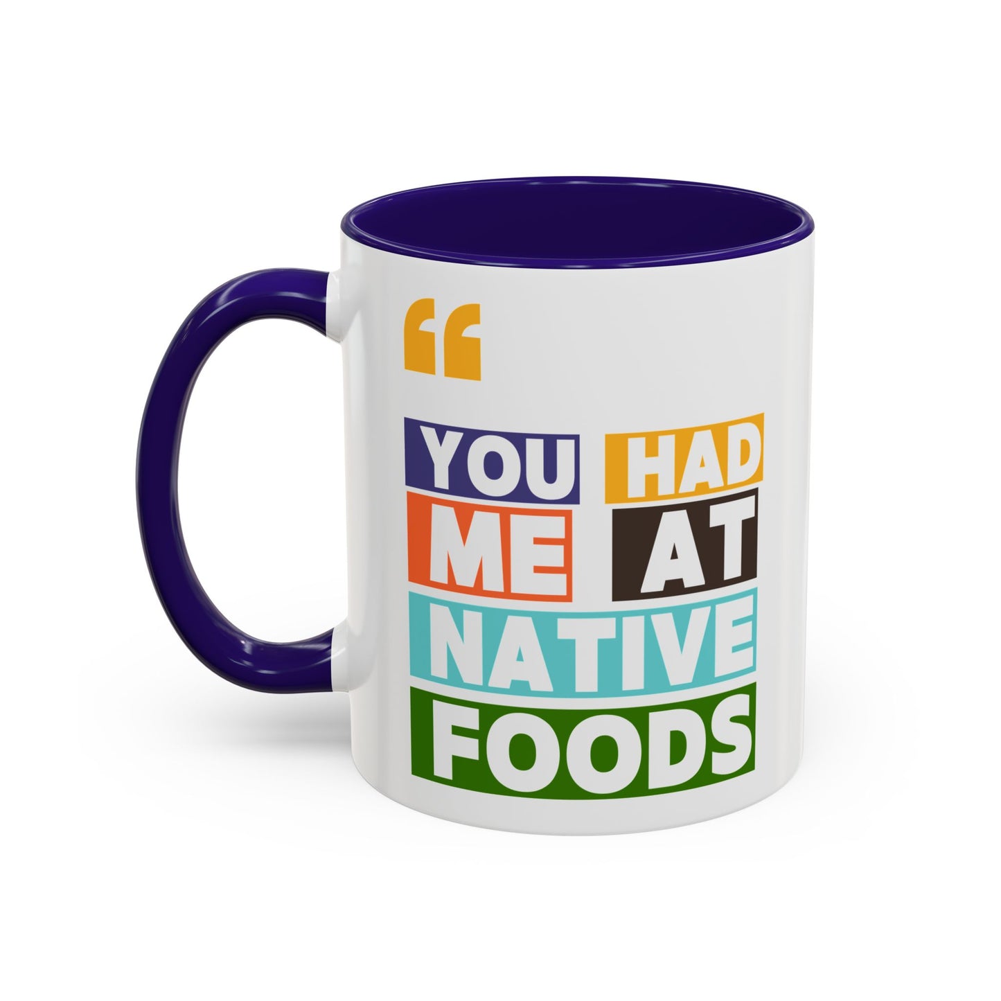 You Had Me At Native Foods Colorful Mugs (11oz, 15oz)