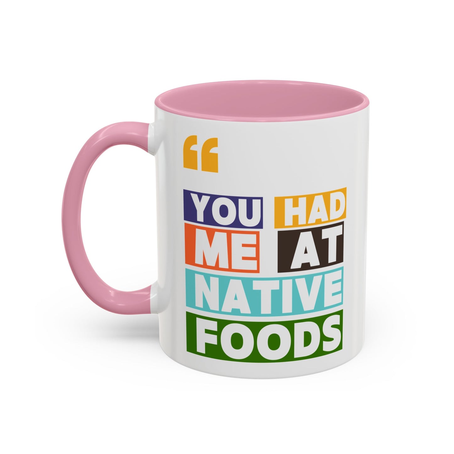 You Had Me At Native Foods Colorful Mugs (11oz, 15oz)