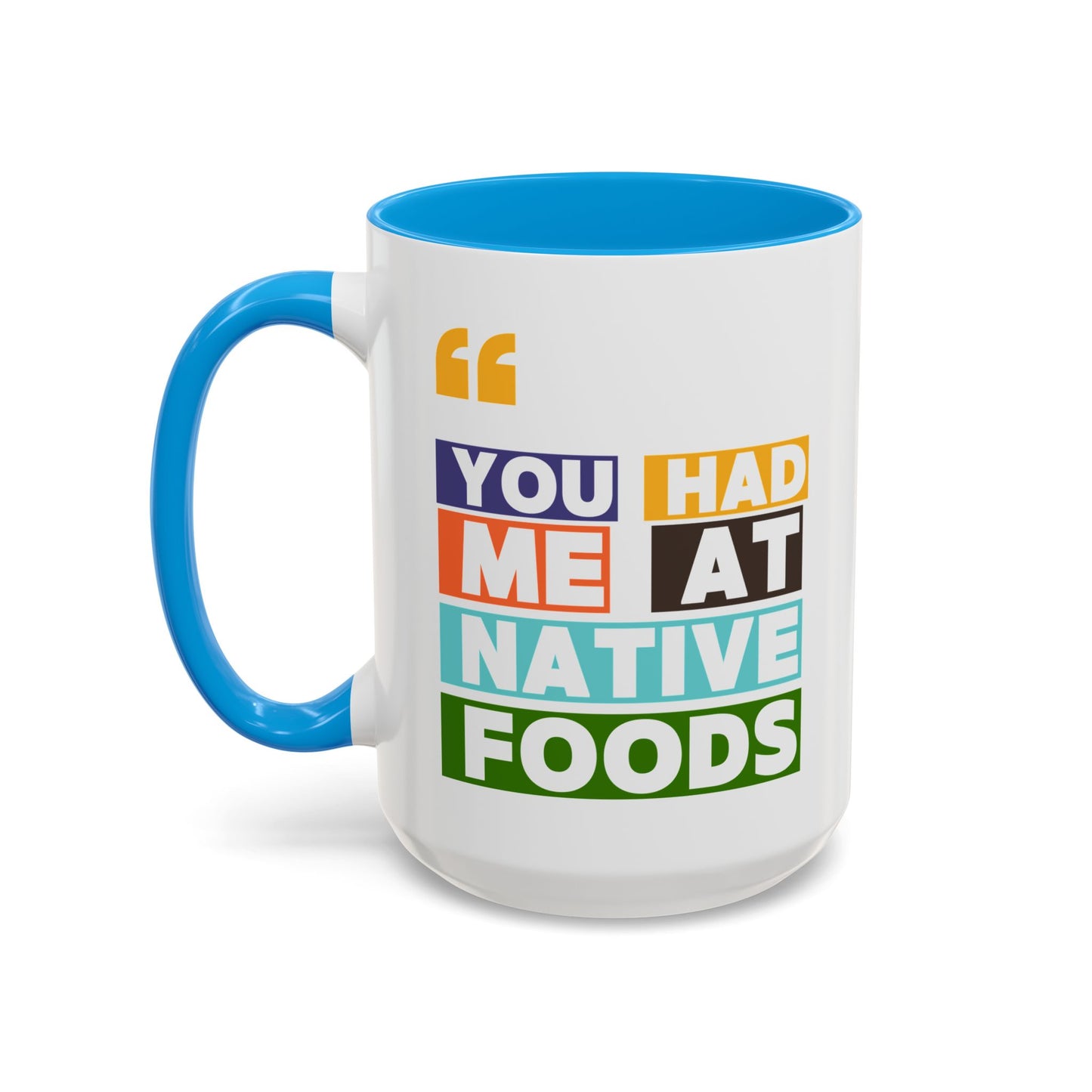 You Had Me At Native Foods Colorful Mugs (11oz, 15oz)