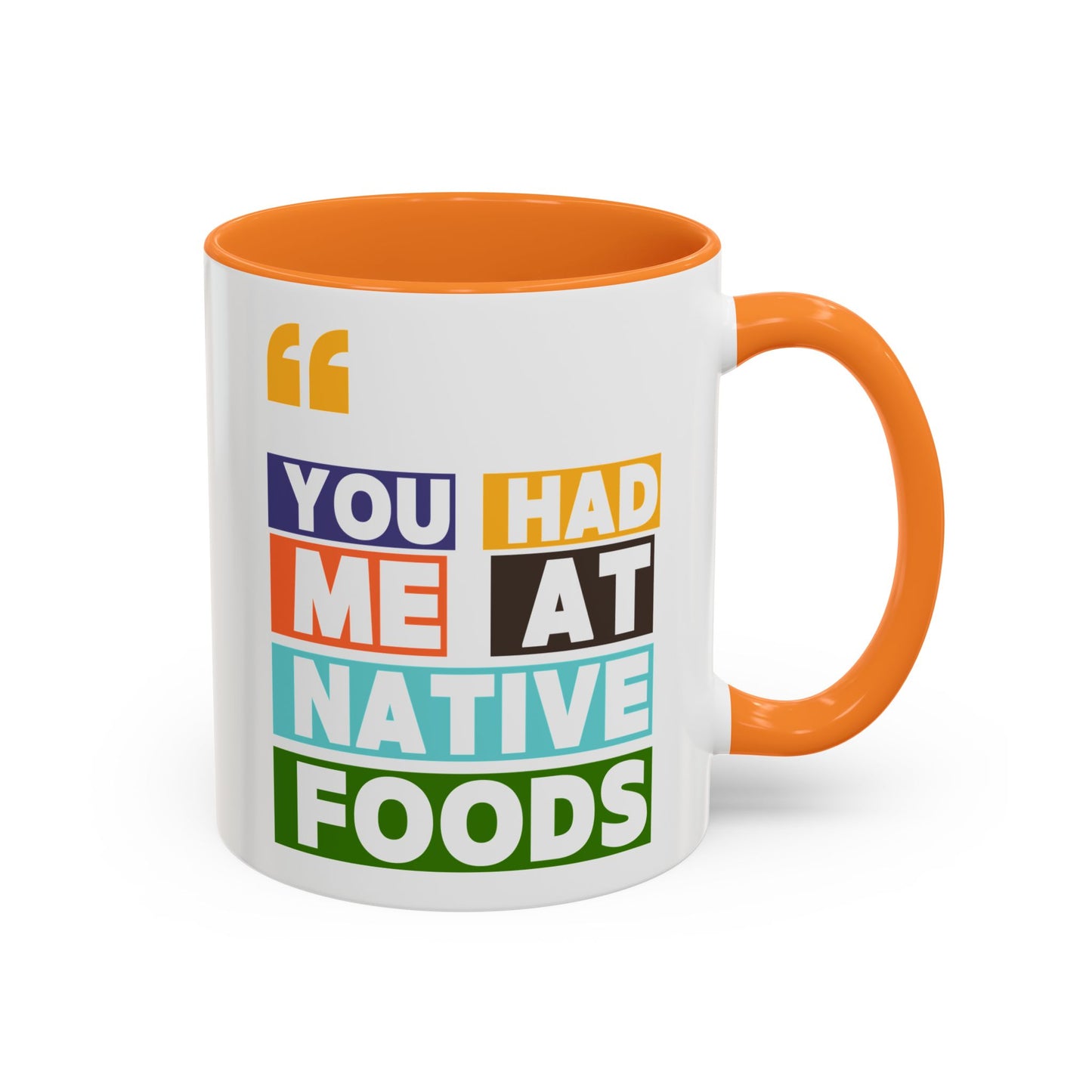 You Had Me At Native Foods Colorful Mugs (11oz, 15oz)