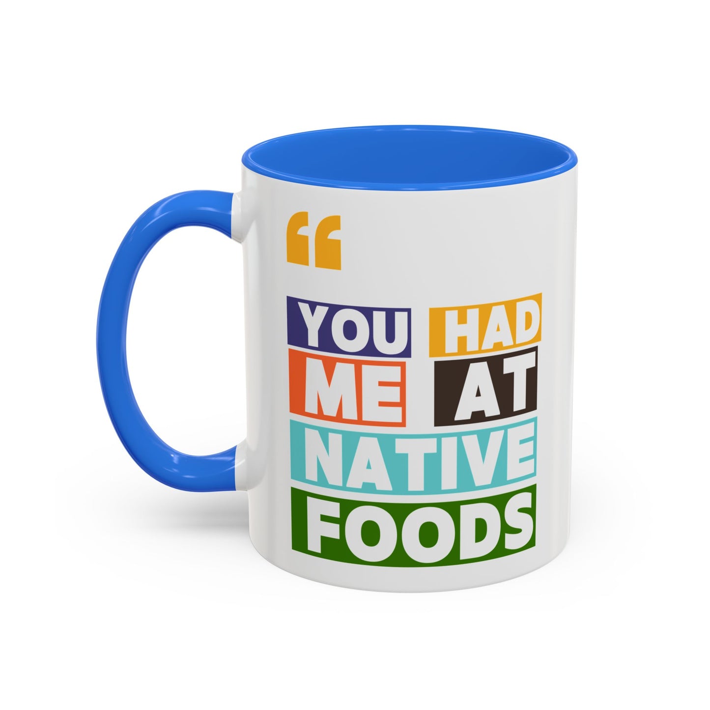 You Had Me At Native Foods Colorful Mugs (11oz, 15oz)