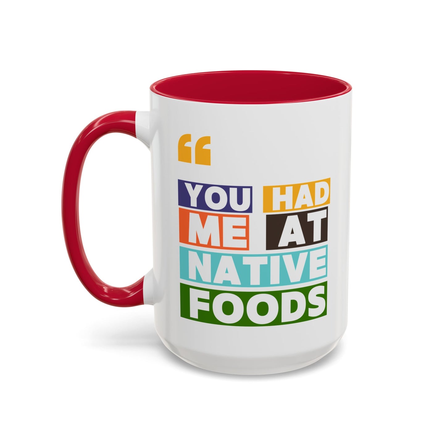 You Had Me At Native Foods Colorful Mugs (11oz, 15oz)