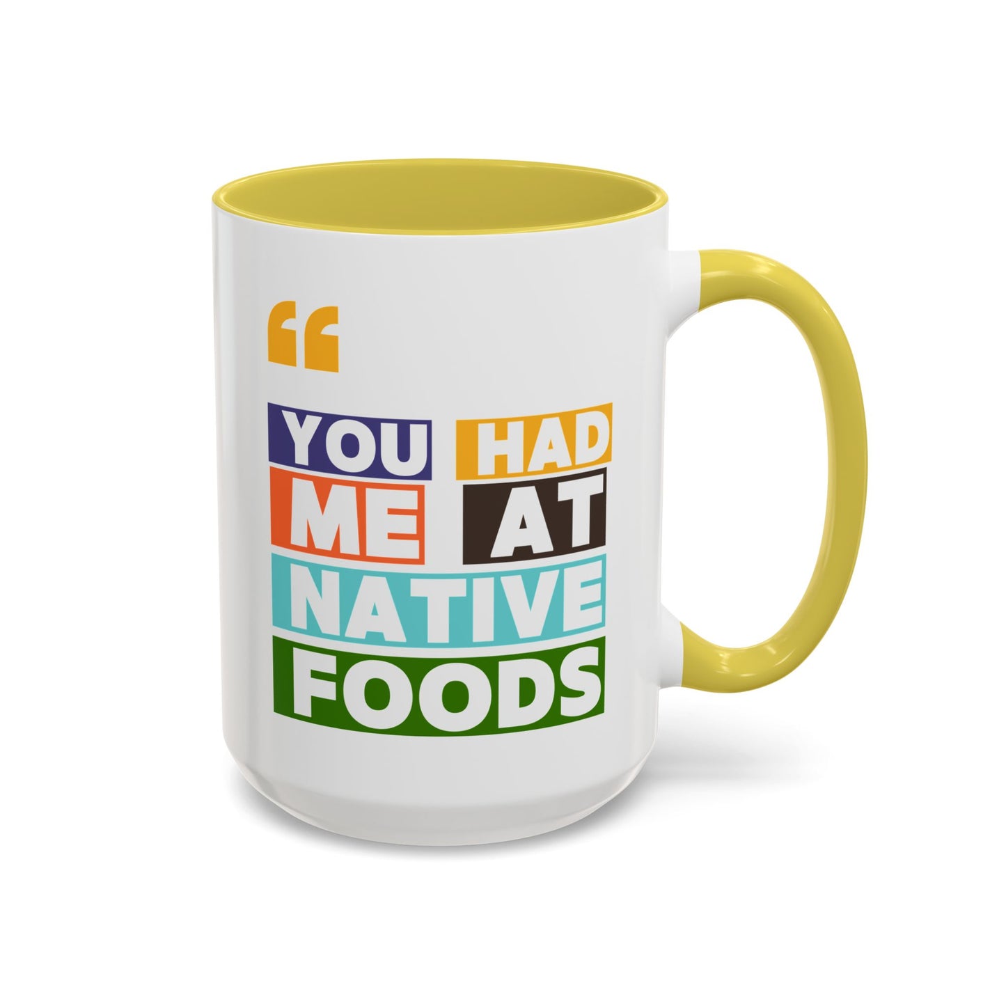 You Had Me At Native Foods Colorful Mugs (11oz, 15oz)