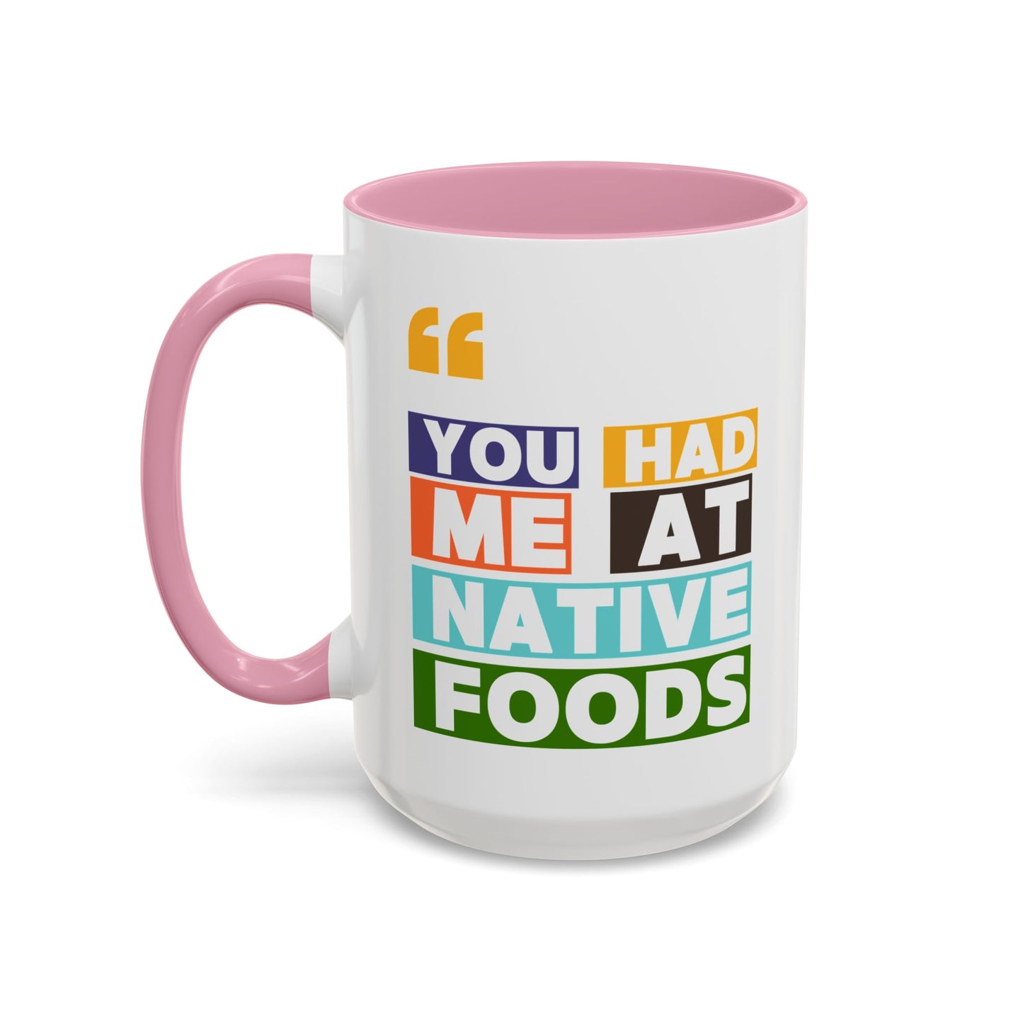 You Had Me At Native Foods Colorful Mugs (11oz, 15oz)