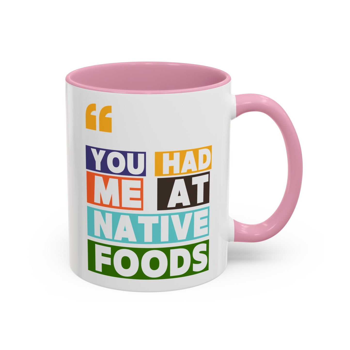 You Had Me At Native Foods Colorful Mugs (11oz, 15oz)