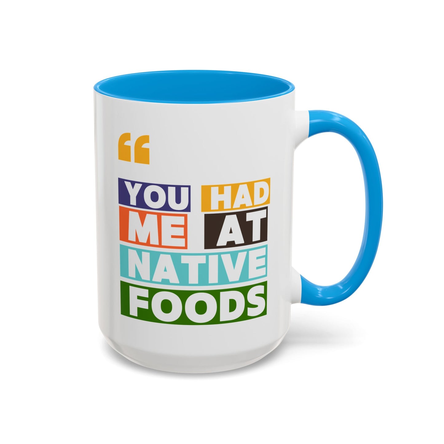 You Had Me At Native Foods Colorful Mugs (11oz, 15oz)