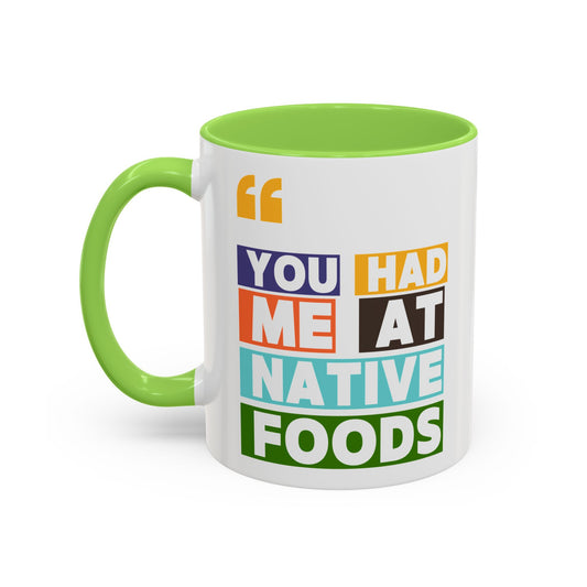 You Had Me At Native Foods Colorful Mugs (11oz, 15oz)